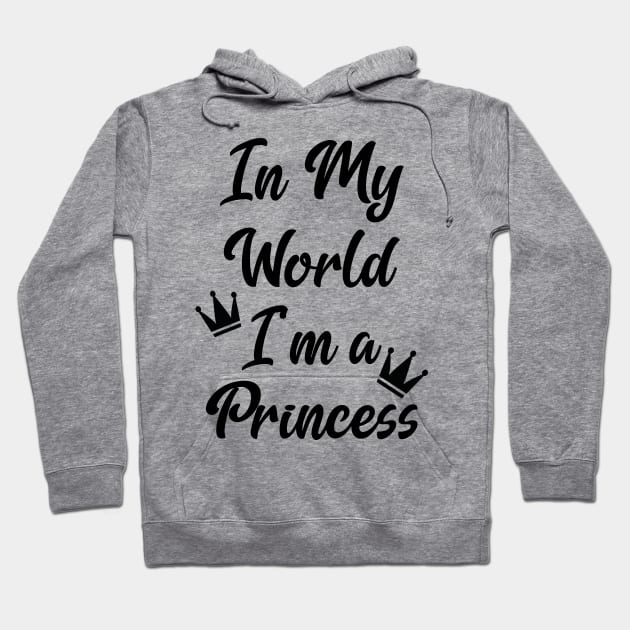 In My World I'm a Princess Hoodie by Miozoto_Design